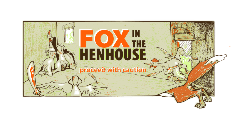 Fox in the Henhouse