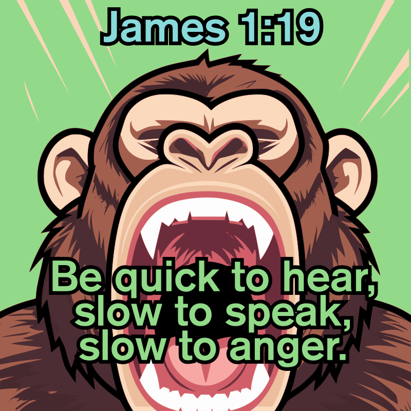 Quick to Listen - Slow to Speak - Slow to Anger