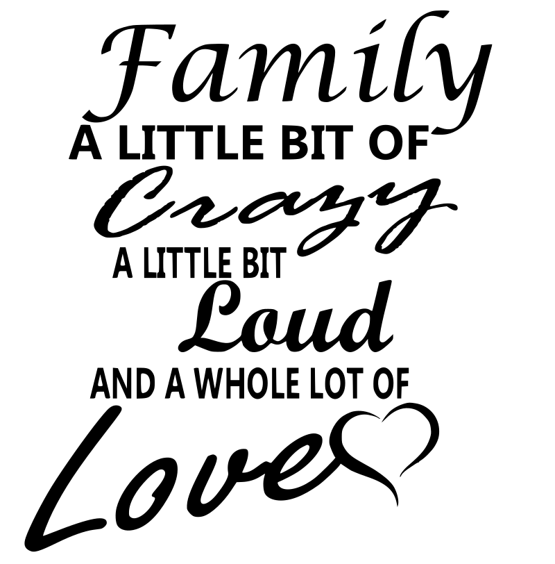 Family Quote – A Little Bit of Crazy, Loud, and a Whole Lot of Love SVG