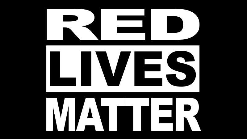 Red Lives Matter